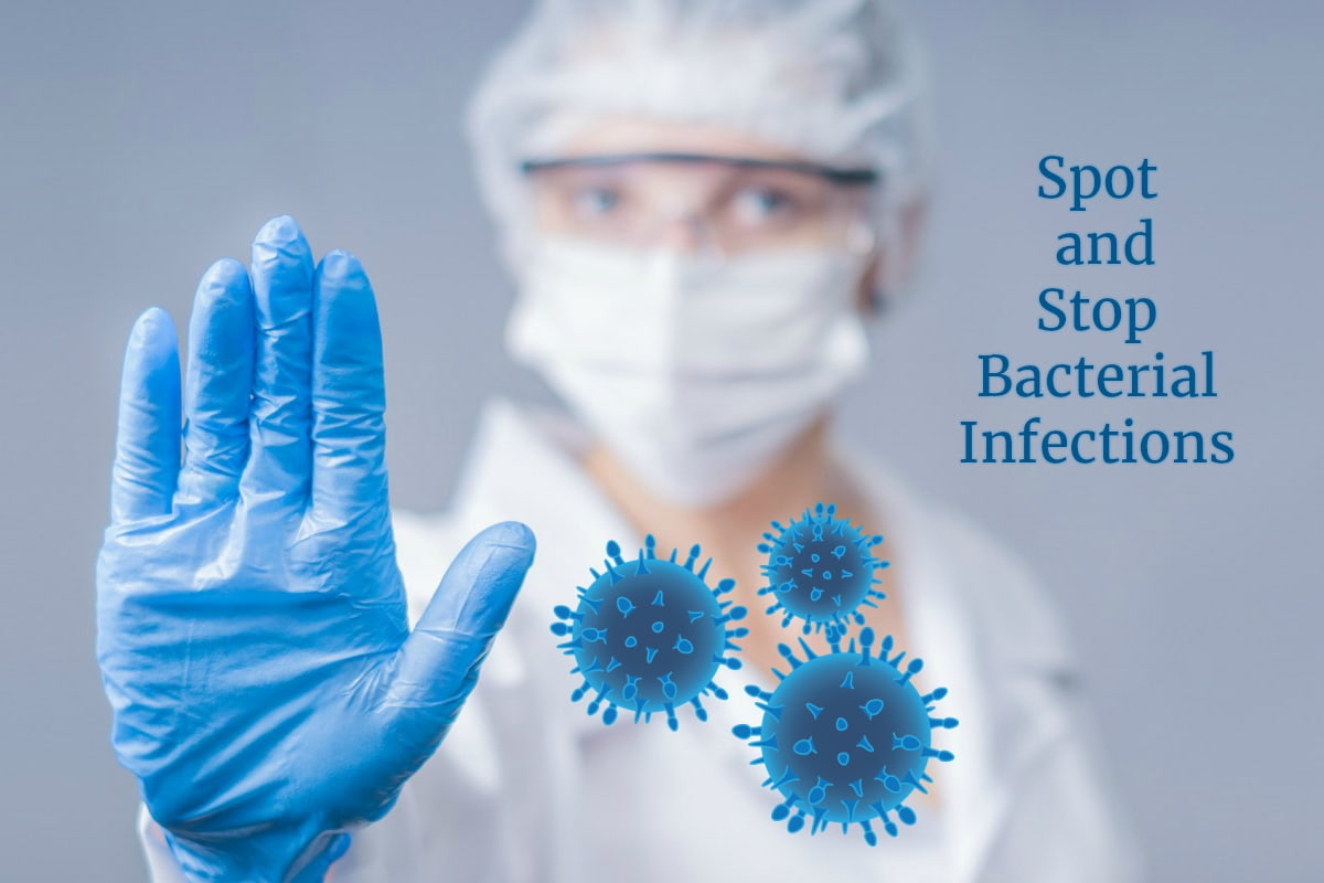 How to Effectively Spot and Stop Bacterial Infections