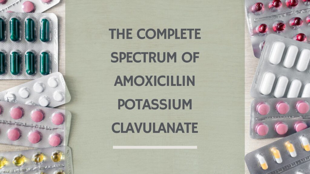 The Complete Spectrum of Amoxicillin Potassium Clavulanate