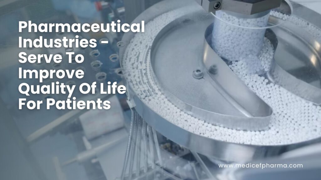 Pharmaceutical Industries - Serve To Improve Quality Of Life For Patients