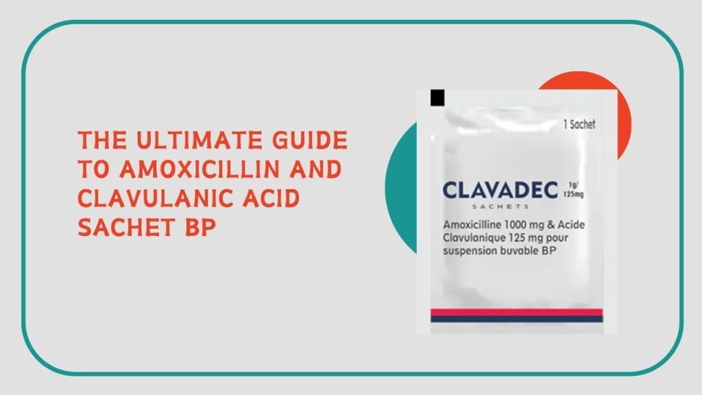 The Ultimate Guide to Amoxicillin And Clavulanic Acid Sachet BP