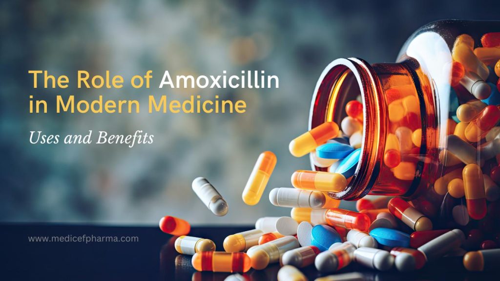 The Role of Amoxicillin in Modern Medicine - Uses and Benefits